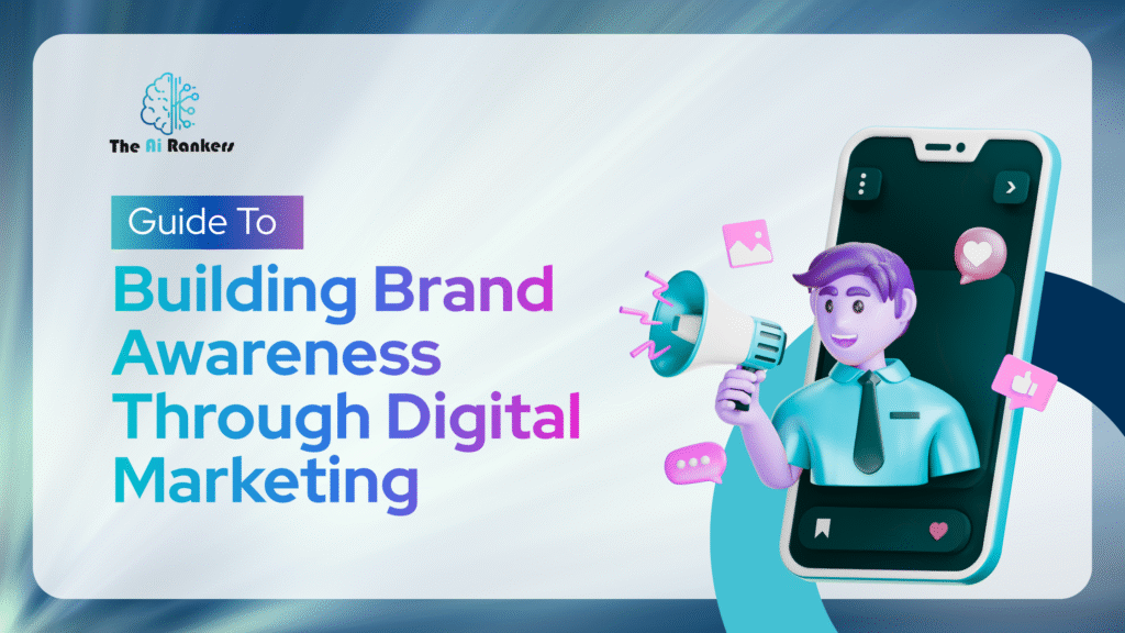 Guide to Building Brand Awareness Through Digital Marketing